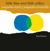 Cover image for Pequeno azul y pequeno amarillo (Little Blue and Little Yellow, Spanish-English Bilingual Edition): Edicion bilingue espanol/ingles