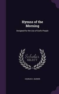 Cover image for Hymns of the Morning: Designed for the Use of God's People