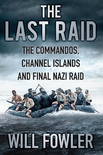 Cover image for The Last Raid: The Commandos, Channel Islands and Final Nazi Raid