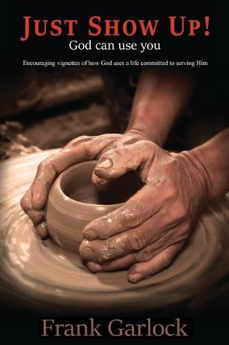 Cover image for Just Show Up!: God Can Use You
