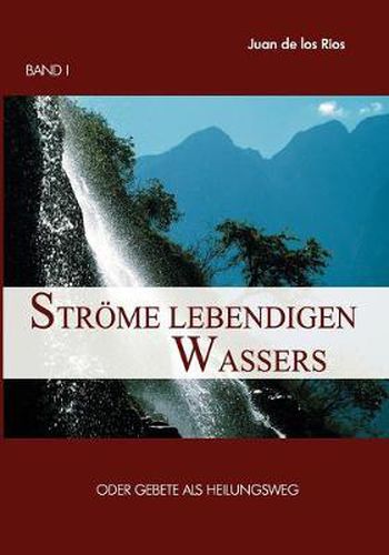 Cover image for Stroeme lebendigen Wassers Band I: Gebete als Heilungsweg