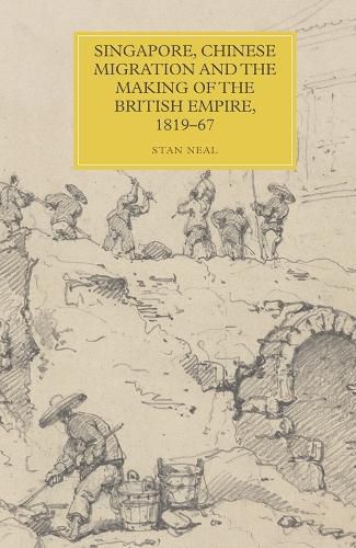 Cover image for Singapore, Chinese Migration and the Making of the British Empire, 1819-67