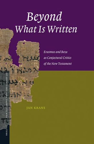 Cover image for Beyond What Is Written: Erasmus and Beza as Conjectural Critics of the New Testament