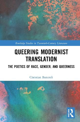 Cover image for Queering Modernist Translation: The Poetics of Race, Gender, and Queerness