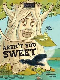 Cover image for Discovering Science -  Biology: Aren't You Sweet (Reading Level 28/F&P Level S)