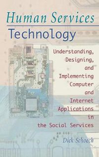 Cover image for Human Services Technology: Understanding, Designing, and Implementing Computer and Internet Applications in the Social Services