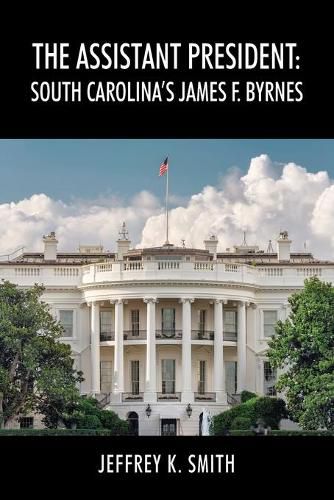 Cover image for The Assistant President: South Carolina's James F. Byrnes