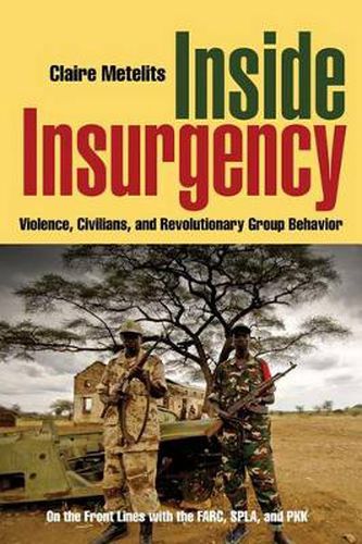 Cover image for Inside Insurgency: Violence, Civilians, and Revolutionary Group Behavior