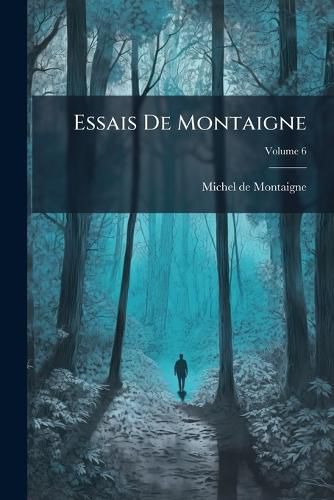 Cover image for Essais de Montaigne, Volume 6