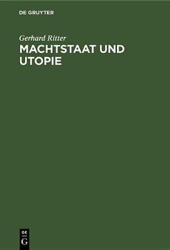 Machtstaat Und Utopie: Vom Streit Um Die Damonie Der Macht Seit Machiavelli Und Morus