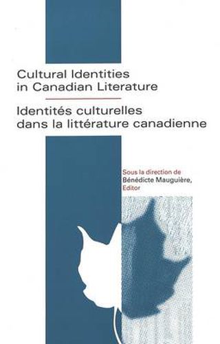 Cover image for Cultural Identities in Canadian Literature = Identitaes Culturelles Dans La Littaerature Canadienne / Sous La Direction De Baenaedicte Mauguiaere, Editor.