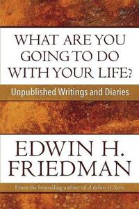 Cover image for What Are You Going to Do with Your Life?: Unpublished Writings and Diaries