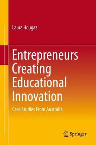 Cover image for Entrepreneurs Creating Educational Innovation: Case Studies From Australia