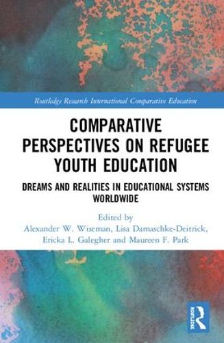 Cover image for Comparative Perspectives on Refugee Youth Education: Dreams and Realities in Educational Systems Worldwide