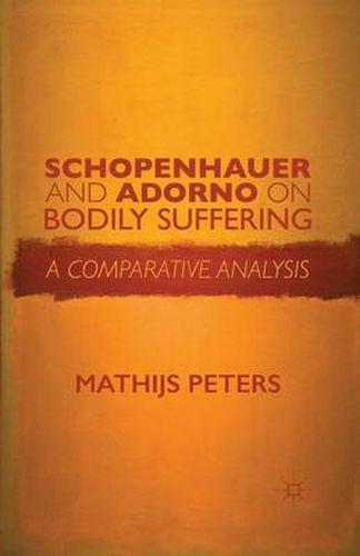 Cover image for Schopenhauer and Adorno on Bodily Suffering: A Comparative Analysis