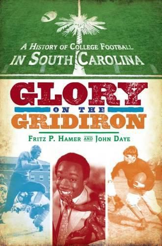 Cover image for A History of College Football in South Carolina: Glory on the Gridiron