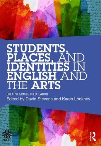 Cover image for Students, Places and Identities in English and the Arts: Creative Spaces in Education