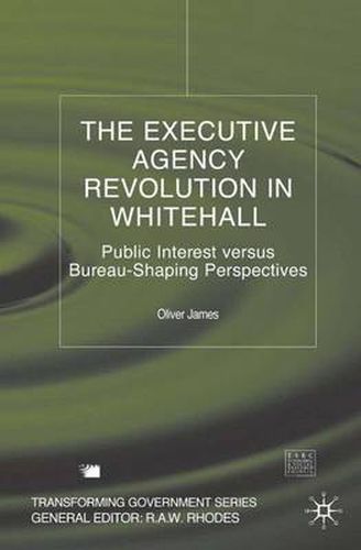 Cover image for The Executive Agency Revolution in Whitehall: Public Interest versus Bureau-Shaping Perspectives