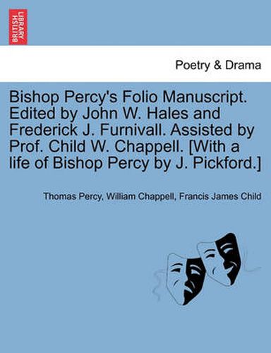 Bishop Percy's Folio Manuscript. Edited by John W. Hales and Frederick J. Furnivall. Assisted by Prof. Child W. Chappell. [With a Life of Bishop Percy by J. Pickford.] Vol. II, Part II