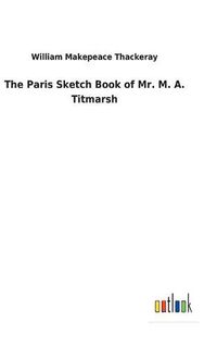 Cover image for The Paris Sketch Book of Mr. M. A. Titmarsh