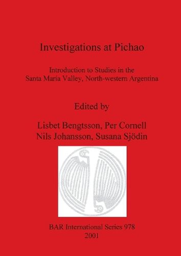 Cover image for Investigations at Pichao: Introduction to Studies in the Santa Maria Valley, North-western Argentina