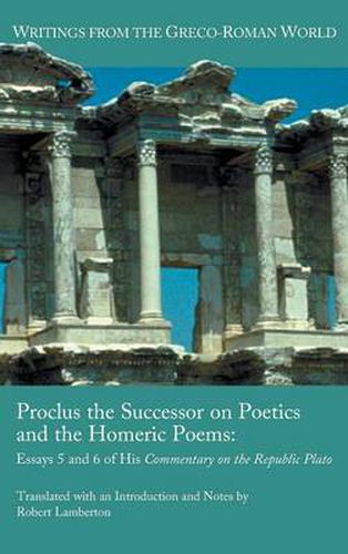 Cover image for Proclus the Successor on Poetics and the Homeric Poems: Essays 5 and 6 of His Commentary on the Republic of Plato