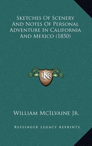 Cover image for Sketches of Scenery and Notes of Personal Adventure in California and Mexico (1850)