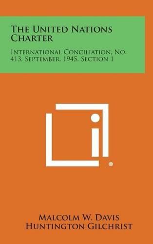 Cover image for The United Nations Charter: International Conciliation, No. 413, September, 1945, Section 1