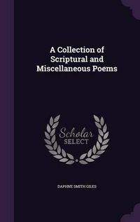 Cover image for A Collection of Scriptural and Miscellaneous Poems