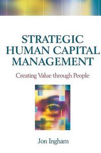 Cover image for Strategic Human Capital Management: Creating Value through People