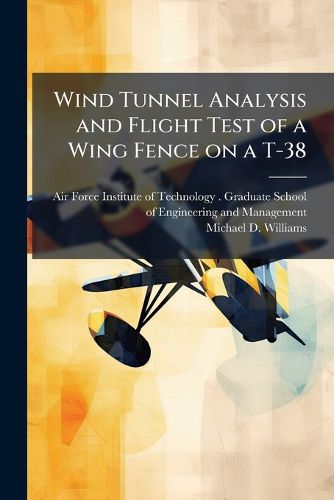 Cover image for Wind Tunnel Analysis and Flight Test of a Wing Fence on a T-38