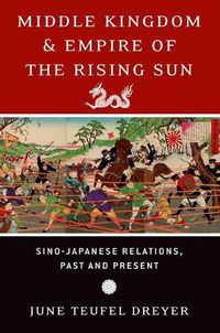 Cover image for Middle Kingdom and Empire of the Rising Sun: Sino-Japanese Relations, Past and Present