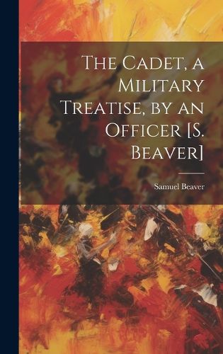 Cover image for The Cadet, a Military Treatise, by an Officer [S. Beaver]