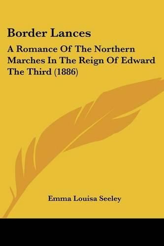 Border Lances: A Romance of the Northern Marches in the Reign of Edward the Third (1886)