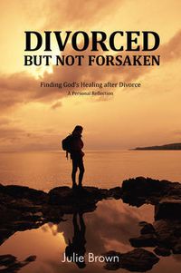 Cover image for Divorced But Not Forsaken