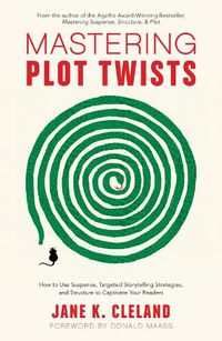 Cover image for Mastering Plot Twists: How to Use Suspense, Targeted Storytelling Strategies, and Structure to Captivate Your Readers