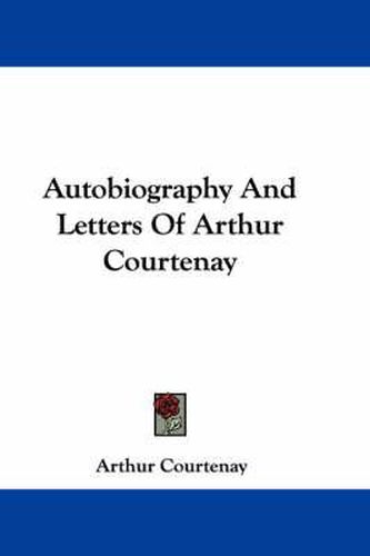 Cover image for Autobiography and Letters of Arthur Courtenay