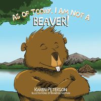 Cover image for As of Today, I Am Not a Beaver!