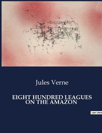 Cover image for Eight Hundred Leagues on the Amazon