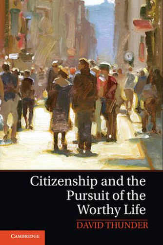 Cover image for Citizenship and the Pursuit of the Worthy Life