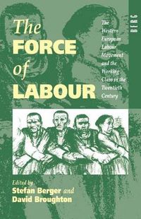 Cover image for The Force of Labour: The Western European Labour Movement and the Working Class in the Twentieth Century