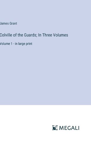 Colville of the Guards; In Three Volumes