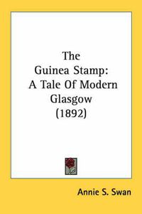 Cover image for The Guinea Stamp: A Tale of Modern Glasgow (1892)