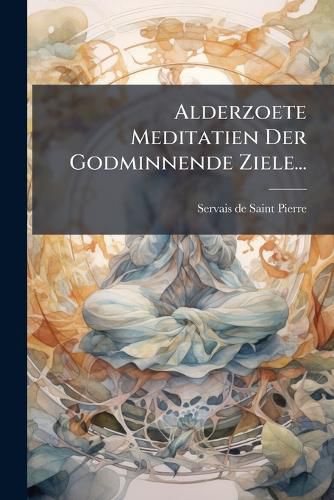Cover image for Alderzoete Meditatien Der Godminnende Ziele...