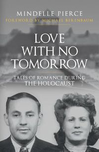 Cover image for Love with No Tomorrow: Tales of Romance During the Holocaust