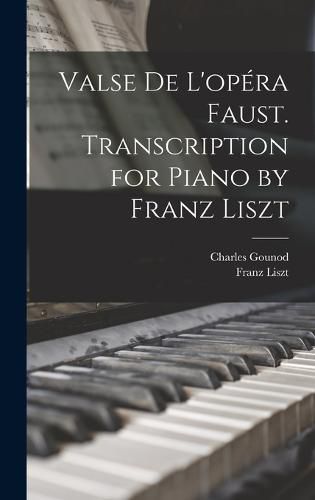 Valse de L'opera Faust. Transcription for Piano by Franz Liszt