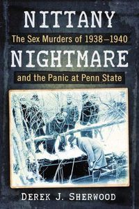 Cover image for Nittany Nightmare: The Sex Murders of 1938-1940 and the Panic at Penn State