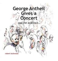 Cover image for George Antheil Gives a Concert