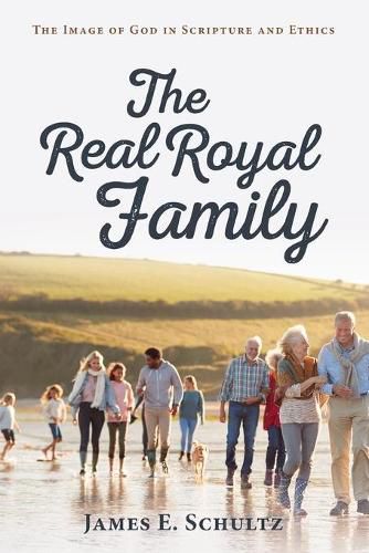 Cover image for The Real Royal Family: The Image of God in Scripture and Ethics