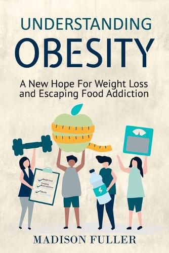 Cover image for Understanding Obesity: A New Hope For Weight Loss and Escaping Food Addiction